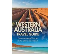 Western Australia Travel Guide: From Sun-Soaked Beaches to the Remote Red Outback (Hidden Gems Travel Guide Series)