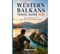 Western Balkans Travel Guide 2026: Route Planning Across Serbia, Bosnia, Montenegro & Albania (2026 Travel Books, Vacation and Tour Guides)