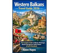 Western Balkans Travel Guide 2026: The Complete Guide to Albania, Montenegro, Bosnia & Herzegovina, Serbia, Kosovo, and North Macedonia