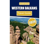 Western Balkans Travel Guide 2026: Uncover Coastal Routes, Ancient Towns, Outdoor Adventures, and Cultural Heritage Across Southeastern Europe
