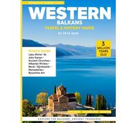 WESTERN BALKANS TRAVEL & HISTORY GUIDE 2027 (FULL COLOR): Your essential companion to culture, cuisine, and hidden gems of Southeast Europe in the Balkans, from coastal fortresses to alpine valleys