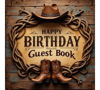 Western Birthday Guest Book - Rustic Cowboy Party Sign-In Book: Capture signatures, wishes, and fun memories with this cowboy-inspired western ... tracker, photo spaces, and lined note pages