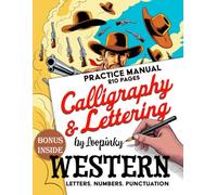 WESTERN CALLIGRAPHY Workbook: Learn Wild West & Cowboy Lettering Styles: Twice the pages. Ten times the inspiration. - 210 Pages of Bold Western Letters, Numbers and Punctuation!
