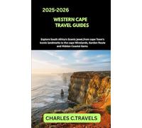 WESTERN CAPE TRAVEL GUIDES: Explore South Africa’s Scenic Jewel From Cape Town’s Iconic Landmarks to the Cape Winelands, Garden Route, and Hidden Coastal Gems