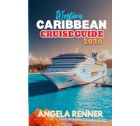 Western Caribbean Cruise Guide 2026: A Simple Guide to Planning, Budgeting, Exploring Ports of Call, and Choosing Shore Excursions (Top Notch Cruising Companion)