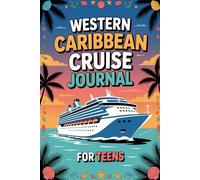 Western Caribbean Cruise Journal for Teens: Travel Diary for Teenage Girls and Boys with Daily Prompts for Cozumel, Costa Maya, Roatán, Belize & Grand Cayman