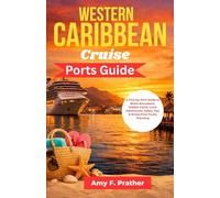 Western Caribbean Cruise Ports Guide: A Port-by-Port Guide to Shore Excursions, Hidden Gems, Local Adventures, Safety Tips & Stress-Free Cruise Planning (First-Time Cruiser Success Series)