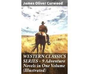 Western Classics Series - 9 Adventure Novels In One Volume (illustrate