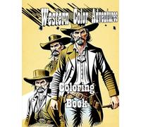 Western Color Adventure, coloring book, cowboys, horses ,towns western, American west coloring,Wild West coloring books, all ages, for kids: Illustrations for Relaxation, perfect for gift, all ages