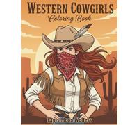 Western Cowgirl Coloring Book for Adults: Beautiful Cowgirl Portraits, Half-Body Scenes and Western Adventures for Adults Seeking Relaxation, Stress Relief and Creative Coloring