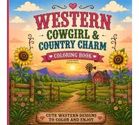 Western Cowgirl & Country Charm Coloring Book: Cute Farm Animals, Rustic Country Scenes, Sunflowers, Tractors, Horses, Boots & Relaxing Western Designs for Kids, Teens and Adults