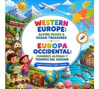 WESTERN EUROPE: ALPINE PEAKS & OCEAN TREASURES EUROPA OCCIDENTAL: CUMBRES ALPINAS Y TESOROS DEL OCÉANO: English & Spanish / Inglés y Español