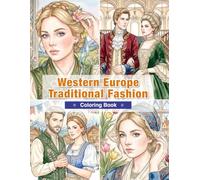 Western Europe Traditional Fashion Coloring Book for Adults: Traditional Clothing from France, Germany, Belgium, the Netherlands, Luxembourg, and ... Traditions (World Traditional Fashion)