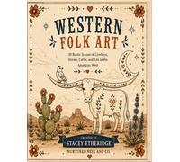 Western Folk Art: 30 Rustic Scenes of Cowboys, Horses, Cattle, and Life in the American West