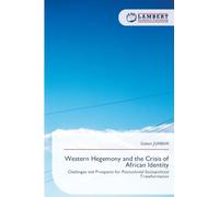 Western Hegemony and the Crisis of African Identity: Challenges and Prospects for Postcolonial Sociopolitical Transformation