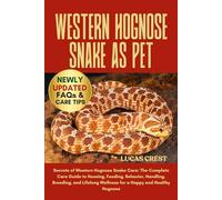 WESTERN HOGNOSE SNAKE AS PET: Secrets of Western Hognose Snake Care: The Complete Care Guide to Housing, Feeding, Behavior, Handling, Breeding, and Lifelong Wellness for a Happy and Healthy Hognose