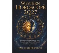 Western Horoscope 2027: A Complete Zodiac Guide to Love, Career, Money, Health and Personal Growth for All 12 Signs