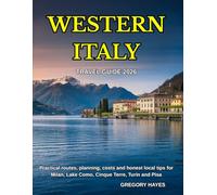 WESTERN ITALY TRAVEL GUIDE 2026: Practical routes, planning, costs and honest local tips for Milan, Lake Como, Cinque Terre, Turin and Pisa