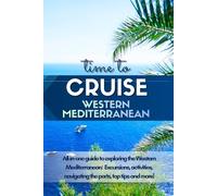 Western Mediterranean Cruise Guide 2026: Insider Tips, 9 most-visited Ports, Exploring for 1st time cruisers' or experienced.: Explore Barcelona, ... Essential Cruise Advice (Cruise Guide Books)