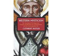 Western Mysticism: The Teaching of SS Augustine, Gregory and Bernard on Contemplation and the Contemplative Life