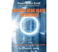 Western Near-Death Experiences: Medical Encounters at the Edge of Life (Beyond the Last Breath: Fact, Faith, or Fiction)