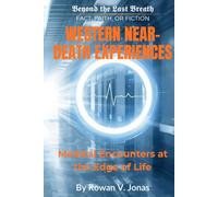 Western Near-Death Experiences: Medical Encounters at the Edge of Life (Beyond the Last Breath: Fact, Faith, or Fiction)