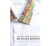 Western Professionalism Bengali Roots: The Global Bengali's guide to International Success