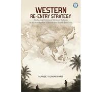 Western Re-Entry Strategy: Analysing Historical Western Actions at the Confluence of South and South-East Asia