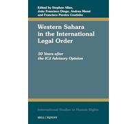 Western Sahara in the International Legal Order: 50 Years After the Icj Advisory Opinion: 148 (International Studies in Human Rights, 148)