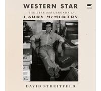 Western Star: The Life and Legends of Larry McMurtry