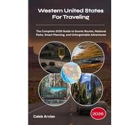Western United States For Traveling 2026: The Complete 2026 Guide to Scenic Routes, National Parks, Smart Planning, and Unforgettable Adventures