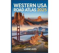 Western USA Road Atlas 2025: The Definitive Guide to Scenic Routes, Travel Tips & Hidden Gems