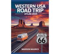 Western USA Road Trip Atlas 2025: Detailed Maps, Routes & Travel Tips for the Modern Explorer