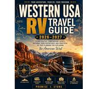 Western USA RV Travel Guide 2026-2027: Scenic Routes, Campground Guides, National Park Adventures and Practical RV Trip Planning for Exploring the American West
