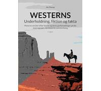Westerns - Underholdning, fiktion og fakta: Myterne om Det Vilde Vesten og deres genfortællinger på det store lærred - i en historisk sammenhæng