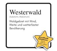 Westerwald: Waldgebiet mit Wind, Weite und wetterfester Bevölkerung. Das lustige Geschenkbuch für Mann, Frau, Kollege, Freund zu Geburtstag, Weihnachten