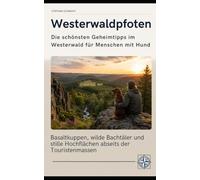 Westerwaldpfoten - Die schönsten Geheimtipps im Westerwald für Menschen mit Hund: Basaltkuppen, wilde Bachtäler und stille Hochflächen abseits der Touristenmassen (Pfoten-Reiseführer)