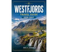 WESTFJORDS TRAVEL GUIDE 2026-2027: Uncover Iceland's Dramatic Coastlines, Arctic Foxes, and Timeless Fishing Towns