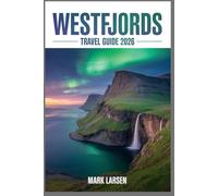 WESTFJORDS TRAVEL GUIDE 2026: Discover Untouched Icelandic Landscapes, Rugged Coastlines, Hidden Gems, and Authentic Nordic Culture