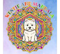 WESTIE AND MANDALA: Stress Relief Coloring for Dog Lovers, Relaxing Mandala Coloring Book for West Highland White Terrier Lovers