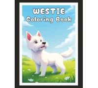 Westie Coloring Book: West Highland White Terrier Dogs Lover Journal Diary for Writing, Notes, Thoughts, and Daily Reflections | Perfect Gift for Dog ... Kids, Teens, Adults, Pet Owners, Puppy Lovers