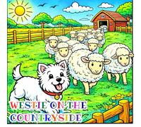 westie on the countryside: A Cute Dog Coloring Book for Kids Ages 3-10 with Fun Farm Scenes, Animals, and Outdoor Adventures
