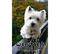 Westies: Picture Book with Fun Facts About West Highland White Terriers for Dog Lovers: Discover the Charming World of Westies Through Beautiful ... Who Adores These Fluffy White Companions