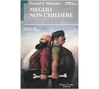 Westlake Donald E. - Meglio Non Chiedere