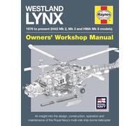 Westland Lynx 1976 to present (HAS Mk 2, Mk 3 and HMA Mk 8 models): An insight into the design, construction, operation and maintenance of the Royal ... helicopter (Owners' Workshop Manual)