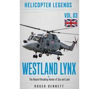 Westland Lynx: The Record-Breaking Hunter of Sea and Land: 3 (Helicopter Legends)