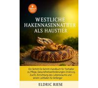 Westliche Hakennasennatter als Haustier: Ein Schritt-für-Schritt-Handbuch für Tierhalter zu Pflege, Gesundheitsanforderungen, Ernährung, Zucht, ... Lebensraums und einem Leitfaden für Anfänger