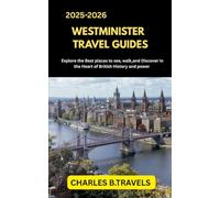 WESTMINISTER TRAVEL GUIDES: Explore the Best Places to See, Walk, and Discover in the Heart of British History and Power (complete united kingdom travel guides for all cities)