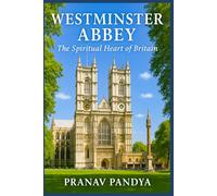 WESTMINSTER ABBEY The Spiritual Heart of Britain