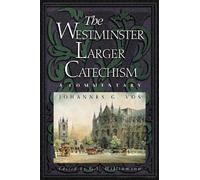 Westminster Larger Catechism, The: A Commentary